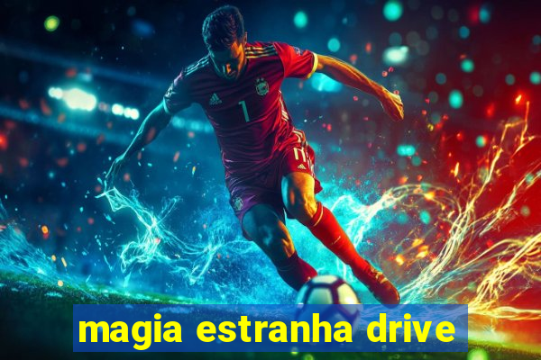 magia estranha drive